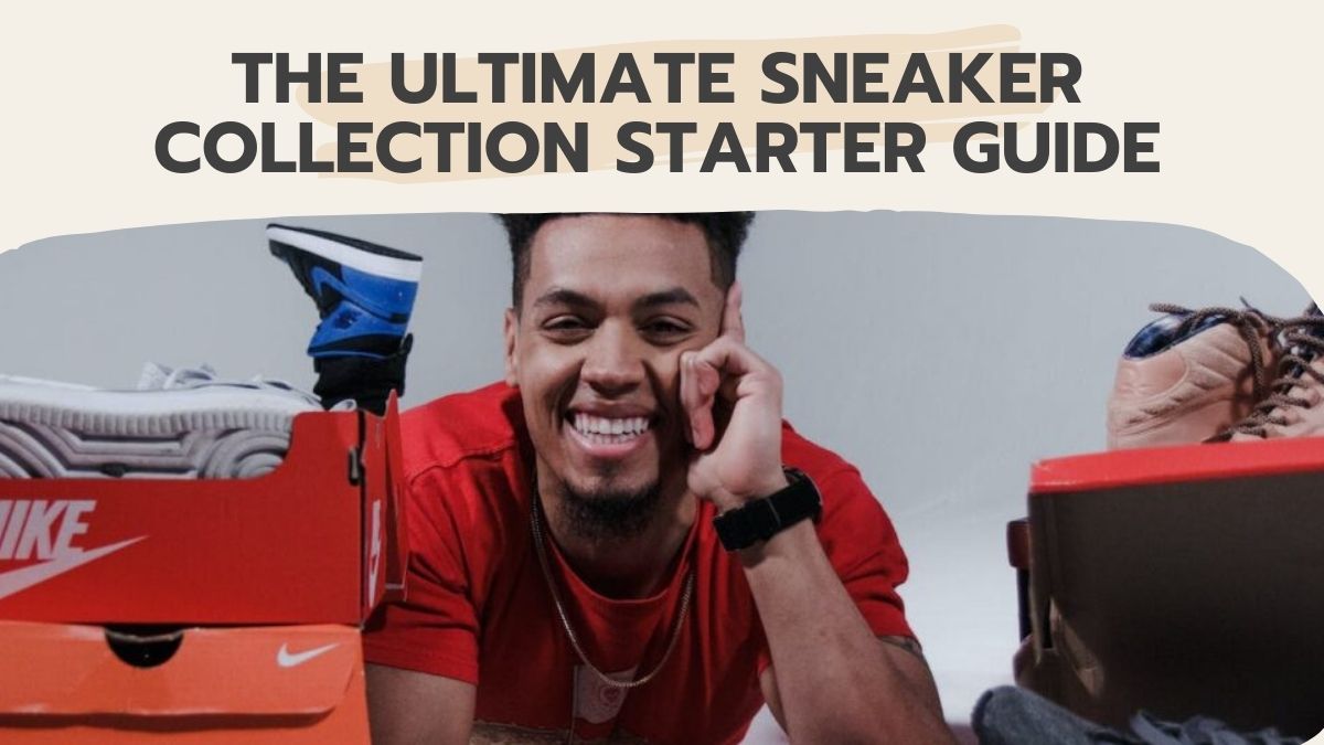 The Ultimate Sneaker Collection Starter Guide